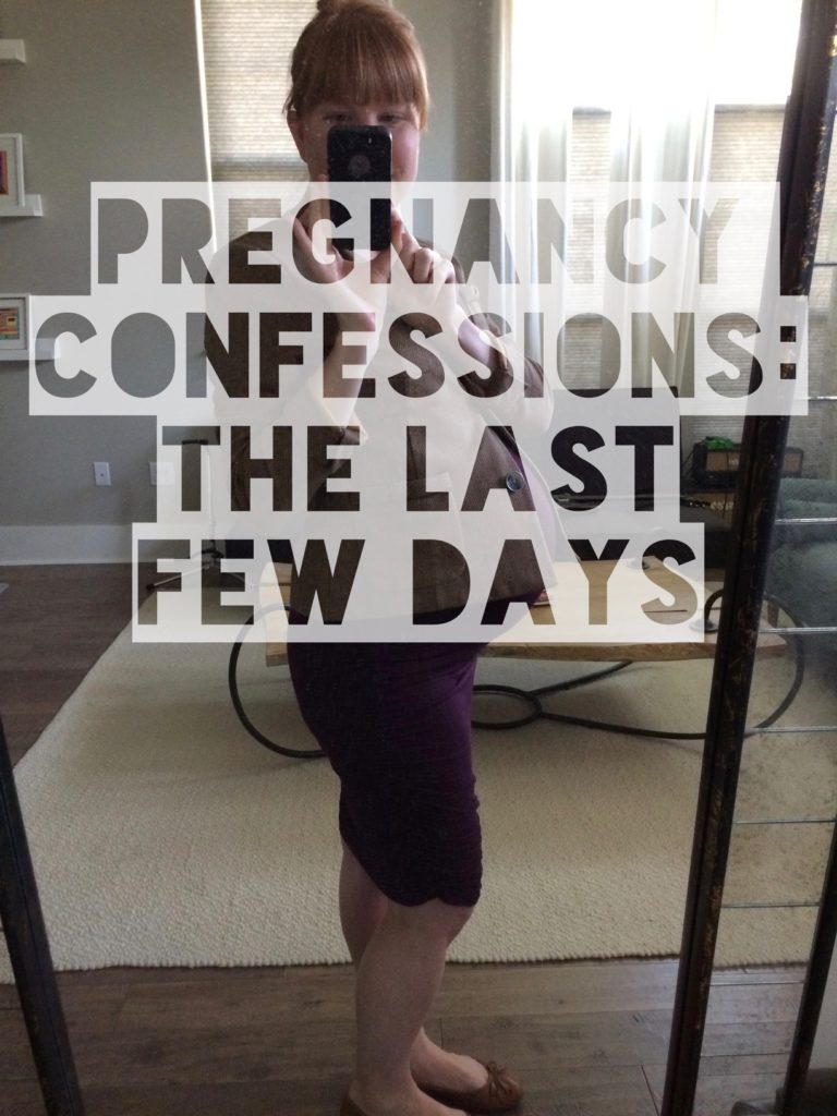 Pregnancy confessions: the last few days